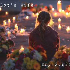Lot's Wife - Why Still