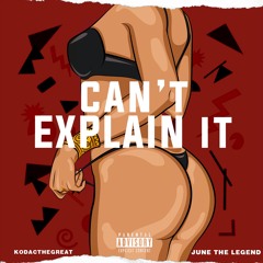 Can't explain it ft June the Legend