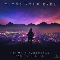 Close Your Eyes - KSHMR x Tungevaag [ Yash's Remix ]