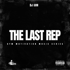 The Last Rep Vol. 2 - Gym Motivation Music Series by DJ iAM