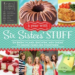 )* A Year with Six Sisters' Stuff, 52 Menu Plans, Recipes, and Ideas to Bring Families Together