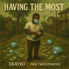 Drayko - Having The Most (twotecpointers)