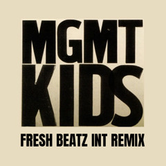 MGMT - KIDS (FRESH BEATZ INT REMIX)