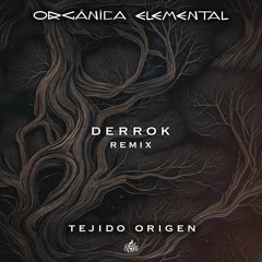 Orgänica Elemental - Tejido Origen (Derrok remix)