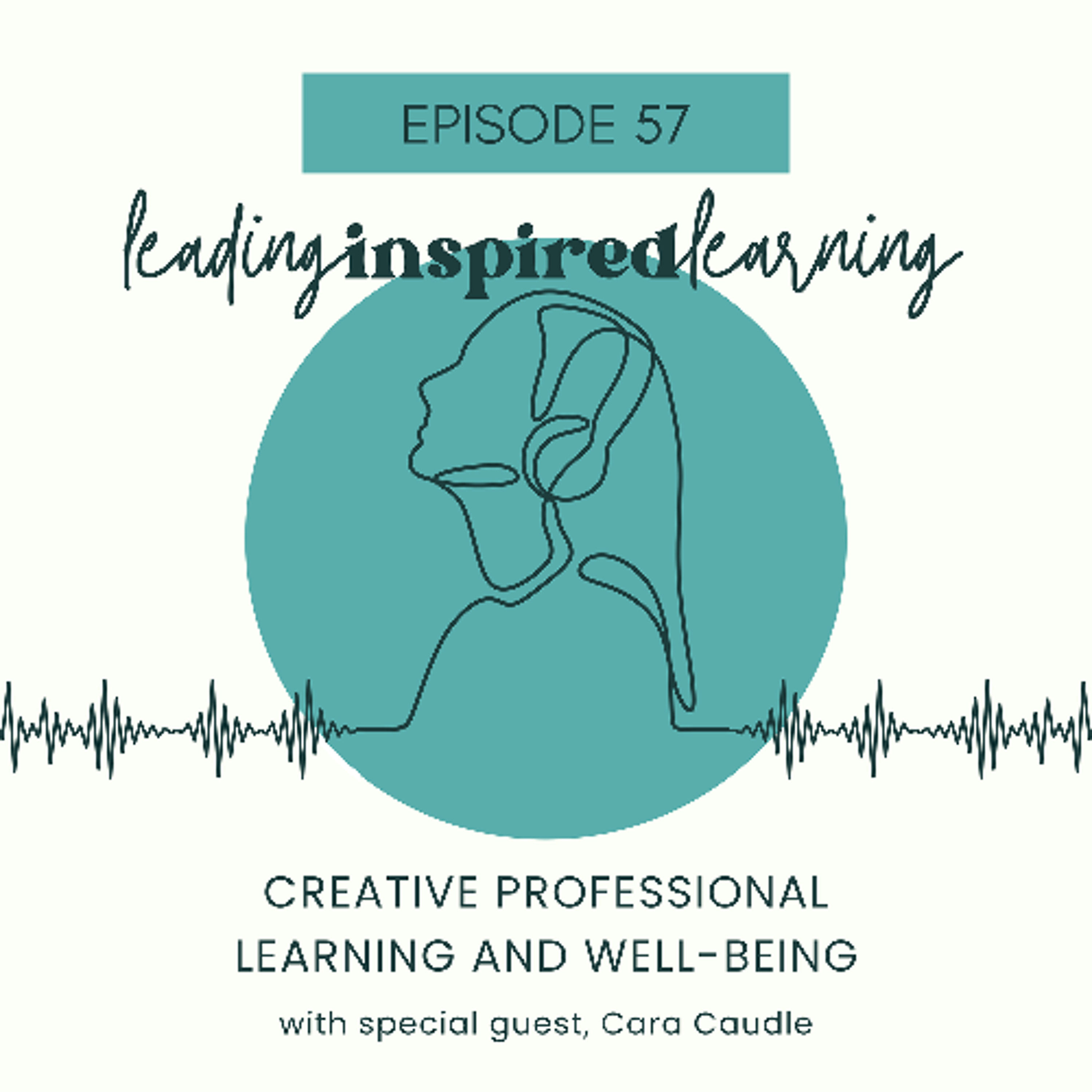 Ep: 57 - Creative Professional Learning and Well-being with Cara Caudle episode artwork