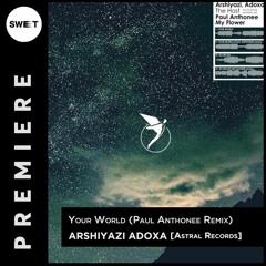 OUT NOW: Arshiyazi Adoxa - Your World (Paul Anthonee Remix) [Astral Records]