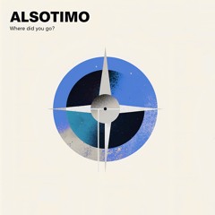 ALSOTIMO - Where Did You Go?