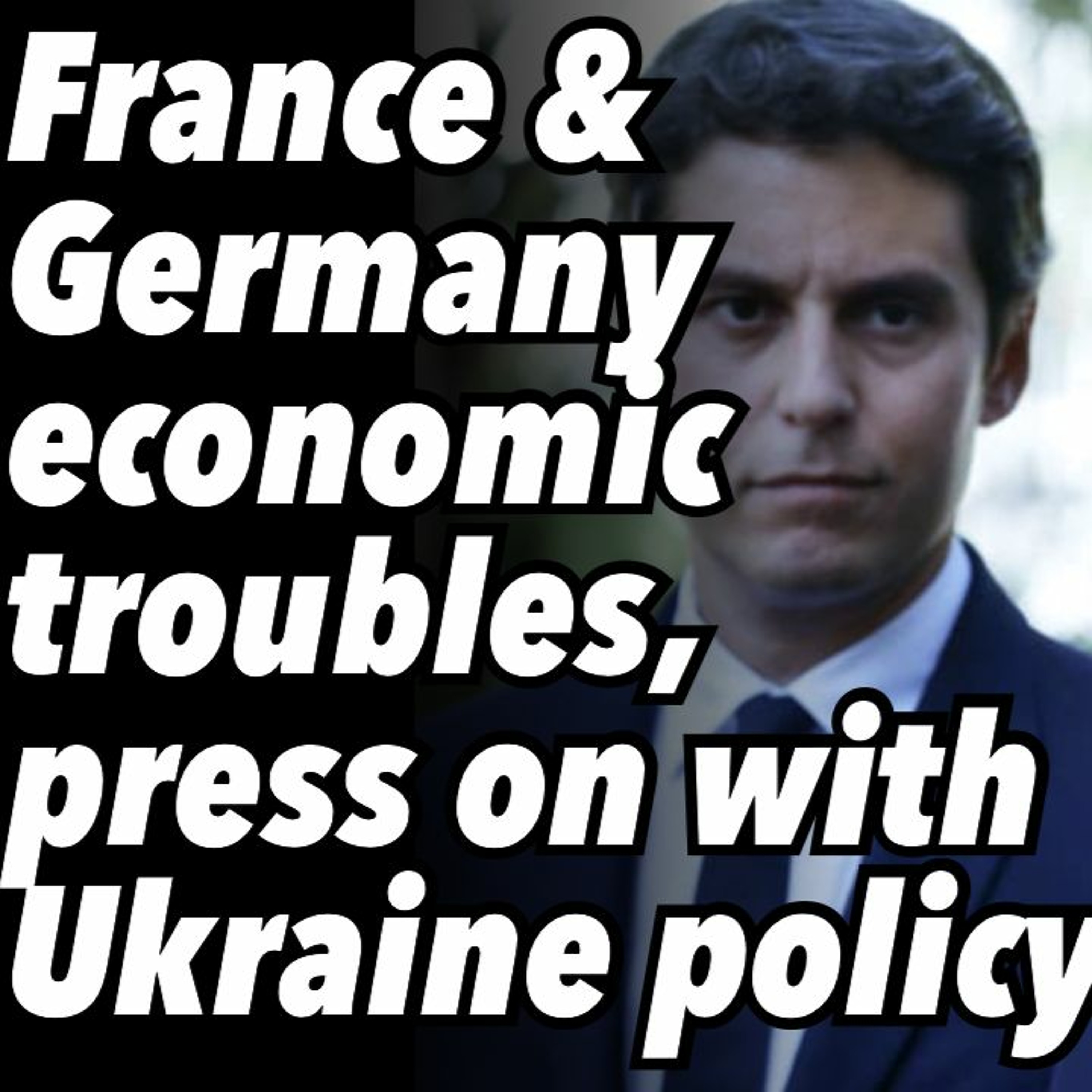 France and Germany economic troubles, press on with Ukraine policy