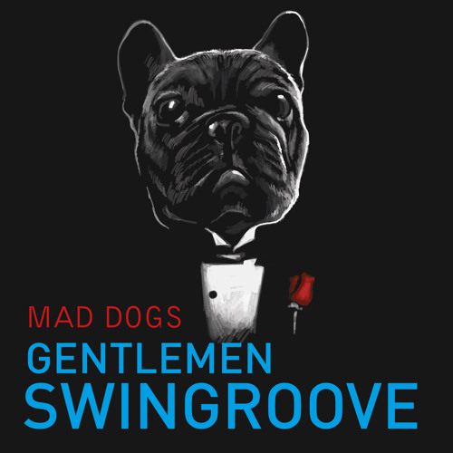 MAD DOGS (Gentlemen Swingroove)