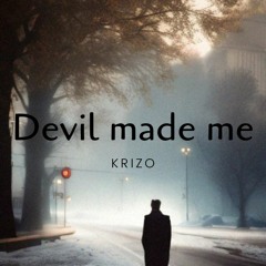 Devil made me