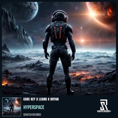 Code Key x LEGND x Rhyan - Hyperspace [ Scratch Records Release ] #SHRS0129