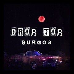 BURGOS - DROP TOP PROD BY VEW