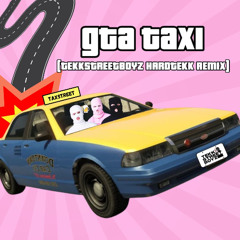 GTA TAXI (TekkStreetBoyz Hardtekk Remix)