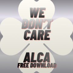 ALCA - We Don't Care - ALCA's  JUMP UP version ( FREE DOWNLOAD )