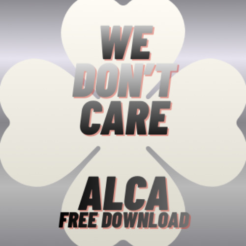 ALCA - We Don't Care - ALCA's  JUMP UP version ( FREE DOWNLOAD )
