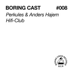 Boring Cast 008 - Perkules & Anders Hajem - Hifi-Club