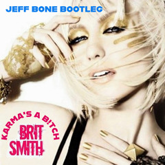 Brit Smith 'Karma’s A Bitch' - JEFF BONE (Tech House Bootleg)