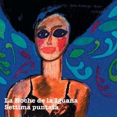 La Noche de la Iguana (puntata 7)