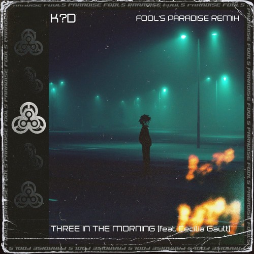 K?D - THREE IN THE MORNING(feat. Cecilia Gault)(FOOL'S PARADISE REMIX)