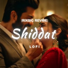 Shiddat Lofi [RIXSIC Revibe]
