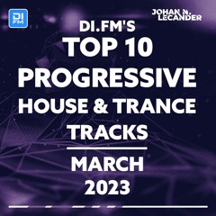 DI.FM Top 10 Progressive House & Trance Tracks March 2023 *Paul Thomas, Jerome Isma-Ae, Add-us
