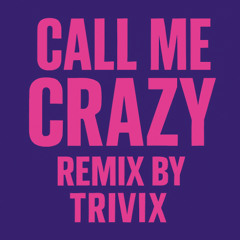 Call Me Crazy (Remix by TRIVIX)