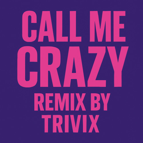 Call Me Crazy (Remix by TRIVIX)