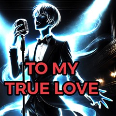 To My True Love