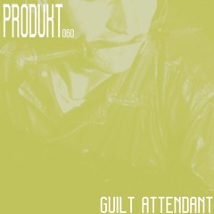 Produkt 060: Guilt Attendant