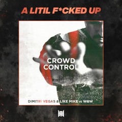 Dimitri Vegas & Like MIke Vs. W&W - Crowd Control (A Litil Fucked Up Flip)