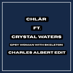 Chlär ft. Crystal Waters - Gpsy Woman With Skeleton (Charles Albert Edit)