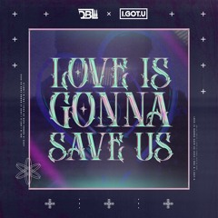 DBL X I.GOT.U - Love Is Gonna Save Us (Extended Mix)