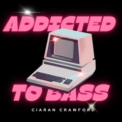 Ciaran Crawford - ADDICTED TO BASS