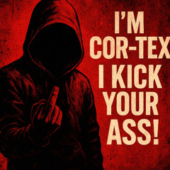 I’m Cor-Tex — I KICK YOUR ASS! (1)