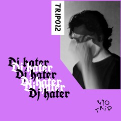TRIP012 - DJ Hater