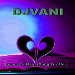 DJ VANI - PESNA  ZA  NEA(SONG  FOR  HER)