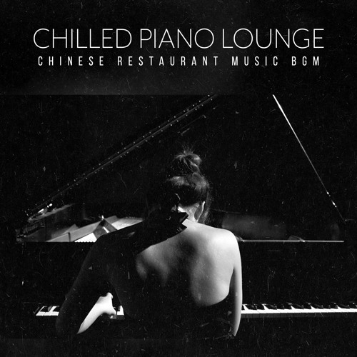 Stream Chinese Restaurant Music Bgm | Listen to Chilled Piano Lounge ...