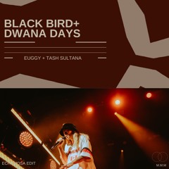 Blackbird x Dwana Days (EchoMosa Edit)