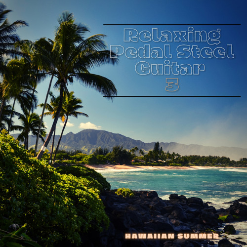 Stream Hawaiian Summer Listen to Relaxing Pedal Steel Guitar 3
