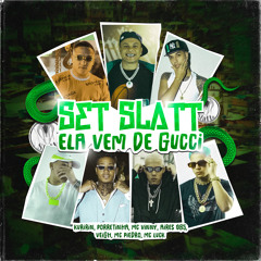 Set SLATT - Ela vem de Gucci (feat. Mc Piedro, MC Luck, Porretinha & Aires 085)