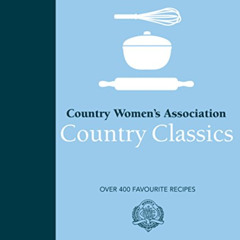 free KINDLE 📦 Country Women's Association Country Classics: Over 400 Favourite Recip