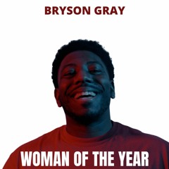 Bryson Gray - Woman Of The Year