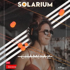 #LIVESOLARIUM - ChamDiaz  //  O1.O7.2O
