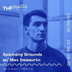 Spinning Grounds w/ Max Dewavrin  // 10.04.25