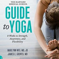 [View] EPUB KINDLE PDF EBOOK The Harvard Medical School Guide to Yoga: 8 Weeks to Str
