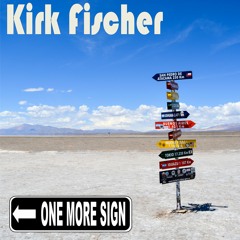 Kirk Fischer - One More Sign