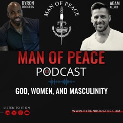 God, Women, and Masculinity🎙️Man of Peace Podcast (EP 17)
