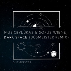 MusicbyLukas & Sofus Wiene - Dark Space (DÜSMEISTER Remix)