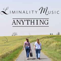 Anything - LiminalityMusic