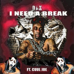 Dax- I Need A Break Ft. Cuul Joe